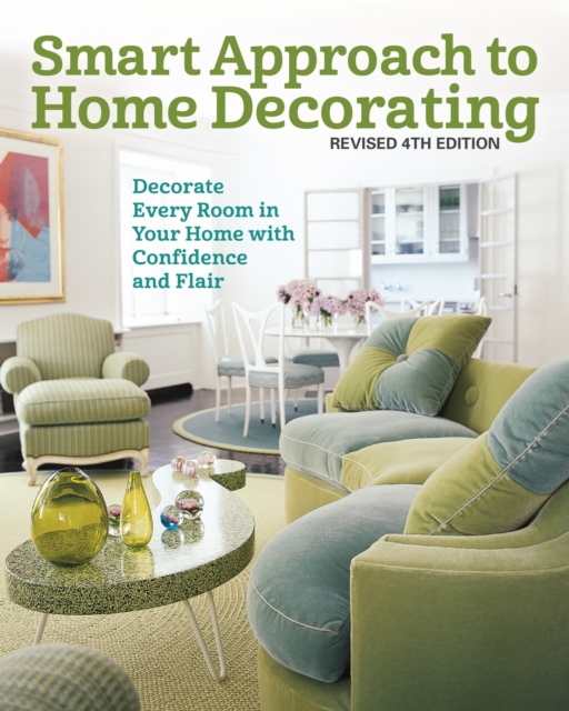 Smart Approach to Home Decorating, Revised 4th Edition : Decorate Every Room in Your Home with Confidence and Flair, EPUB eBook