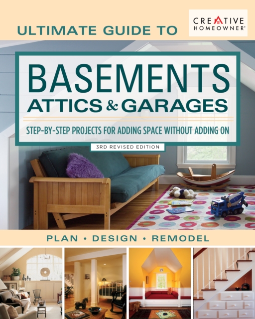 Ultimate Guide to  Basements, Attics & Garages, 3rd Revised Edition : Step-by-Step Projects for Adding Space without Adding on, EPUB eBook