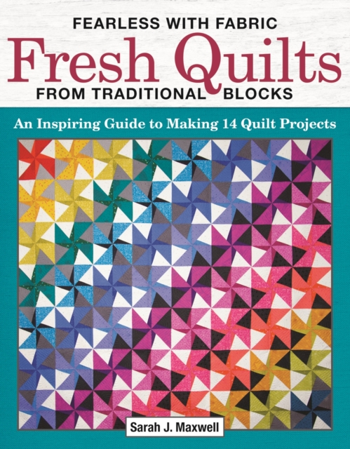 Fearless with Fabric Fresh Quilts from Traditional Blocks : An Inspiring Guide to Making 14 Quilt Projects, EPUB eBook