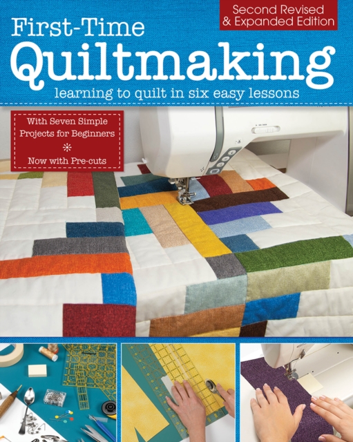 First-Time Quiltmaking, Second Revised & Expanded Edition : Learning to  Quilt in Six Easy Lessons, EPUB eBook