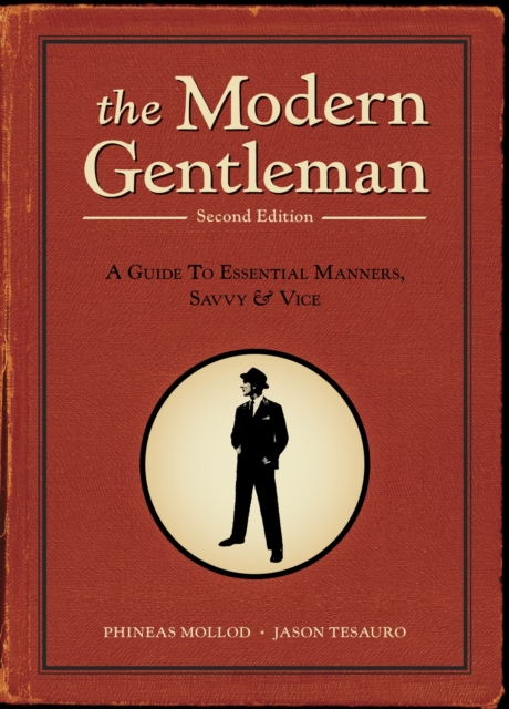 The Modern Gentleman, 2nd Edition : A Guide to Essential Manners, Savvy, and Vice, Paperback / softback Book