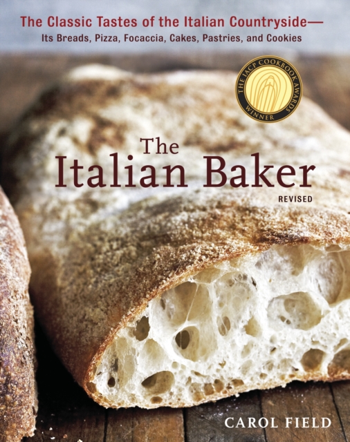 The Italian Baker, Revised : The Classic Tastes of the Italian Countryside--Its Breads, Pizza, Focaccia, Cakes, Pastries, and Cookies [A Baking Book], Hardback Book