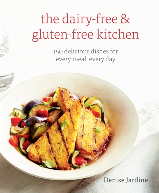 The Dairy-Free & Gluten-Free Kitchen : 150 Delicious Dishes for Every Meal, Every Day [A Cookbook], Paperback / softback Book