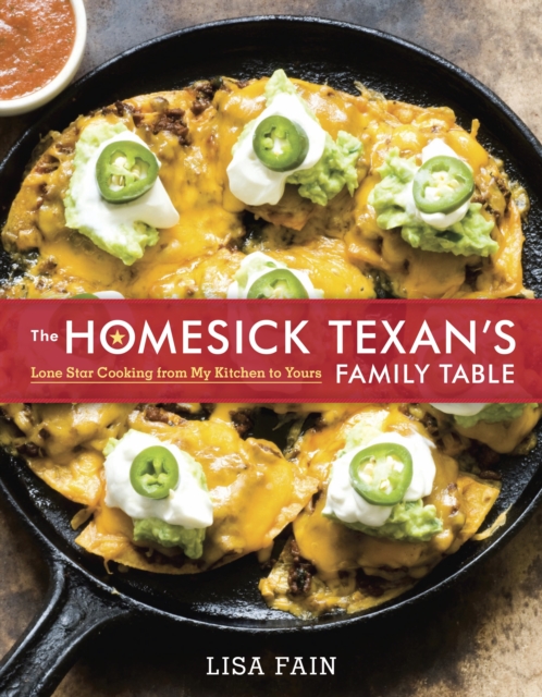 The Homesick Texan's Family Table : Lone Star Cooking from My Kitchen to Yours [A Cookbook], Hardback Book