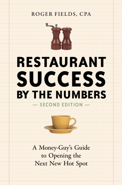 Restaurant Success by the Numbers, Second Edition : A Money-Guy's Guide to Opening the Next New Hot Spot, Paperback / softback Book