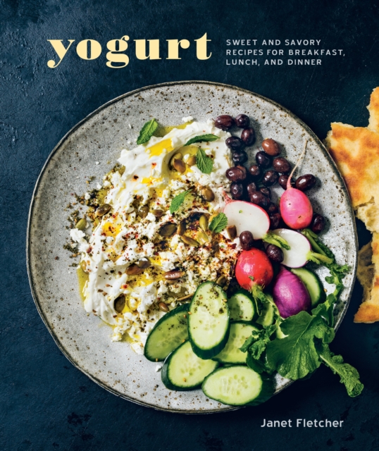Yogurt : Sweet and Savory Recipes for Breakfast, Lunch, and Dinner [A Cookbook], Hardback Book