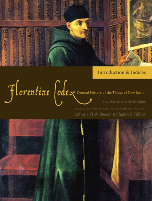 The Florentine Codex, Introductory Volume : A General History of the Things of New Spain, Paperback / softback Book