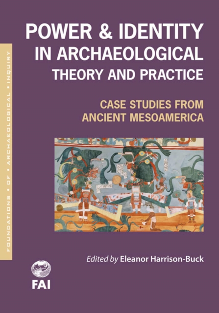 Power and Identity in Archaeological Theory and Practice : Case Studies from Ancient Mesoamerica, Paperback / softback Book