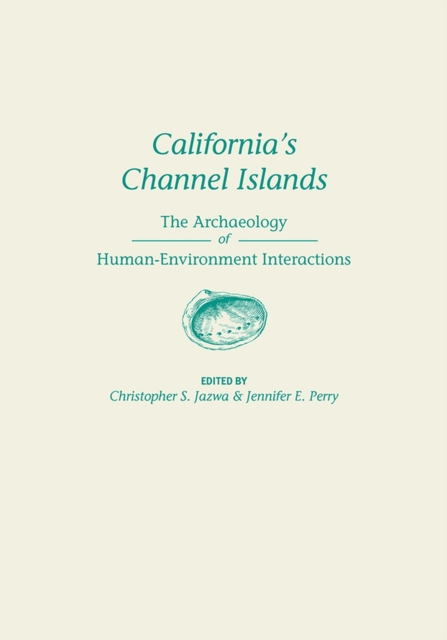 California's Channel Islands : The Archaeology of Human-Environment Interactions, Hardback Book