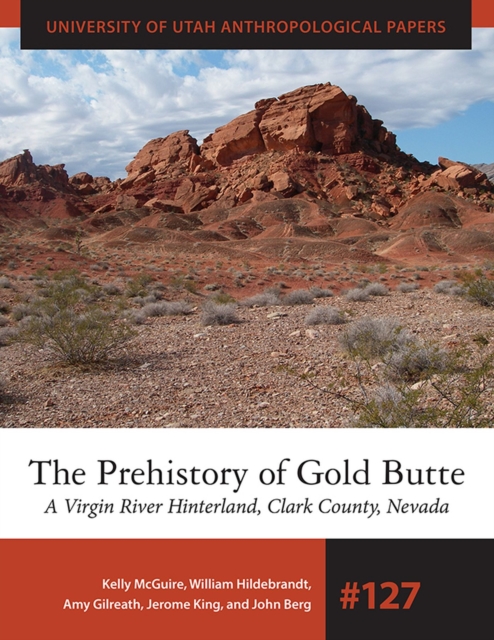 The Prehistory of Gold Butte : A Virgin River Hinterland, Clark County, Nevada, Paperback / softback Book