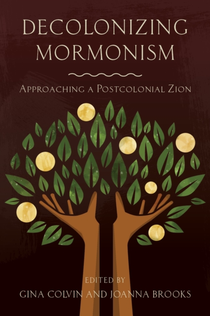 Decolonizing Mormonism : Approaching a Postcolonial Zion, Paperback / softback Book