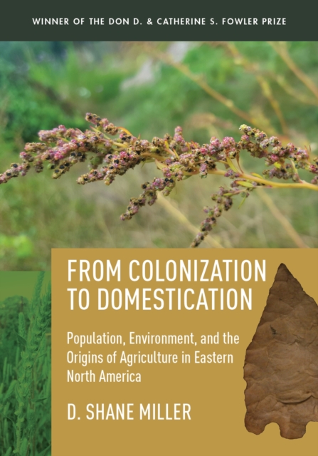 From Colonization to Domestication : Population, Environment, and the Origins of Agriculture in Eastern North America, Hardback Book