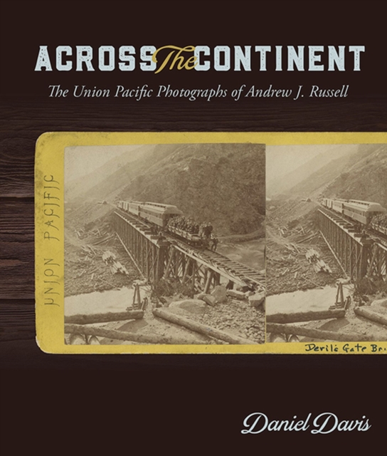 Across the Continent : The Union Pacific Photographs of Andrew Joseph Russell, Paperback / softback Book