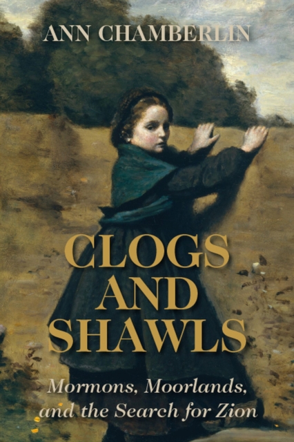 Clogs and Shawls : Mormons, Moorlands, and the Search for Zion, Paperback / softback Book