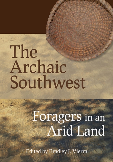 The Archaic Southwest : Foragers in an Arid Land, Paperback / softback Book