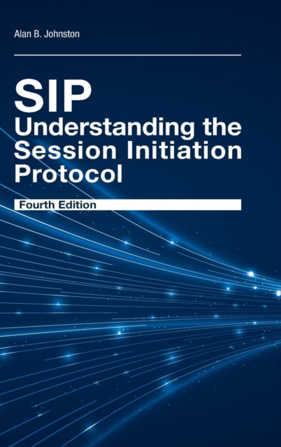 SIP: Understanding the Session Initiation Protocol, Fourth Edition, Hardback Book
