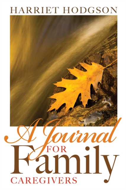 A Journal for Family Caregivers : A Place for Thoughts, Plans and Dreams, Paperback / softback Book