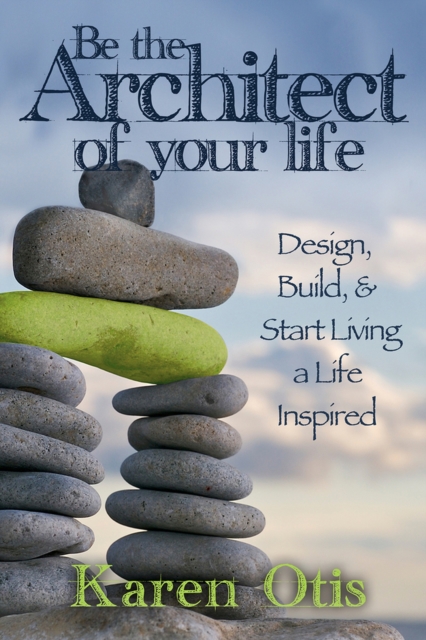 Architect Your Epic Life : Create a Life Inspired, Paperback / softback Book