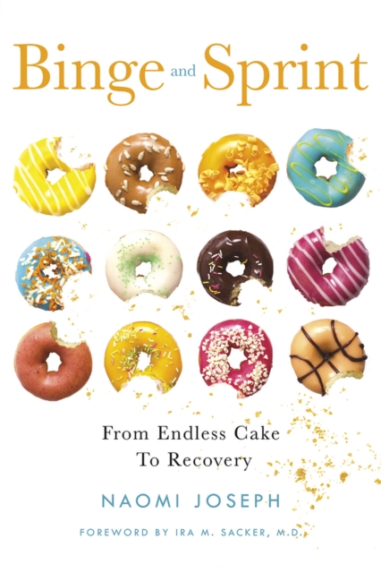 Binge and Sprint : From Endless Cake to Recovery, Paperback / softback Book