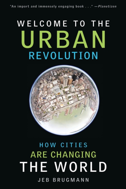 Welcome to the Urban Revolution : How Cities Are Changing the World, EPUB eBook