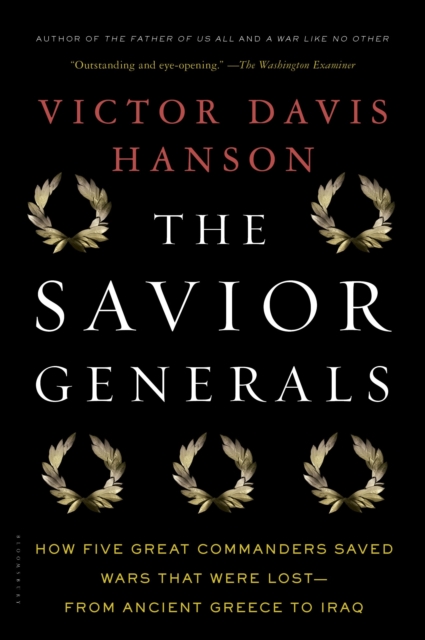 The Savior Generals : How Five Great Commanders Saved Wars That Were Lost - from Ancient Greece to Iraq, Paperback Book