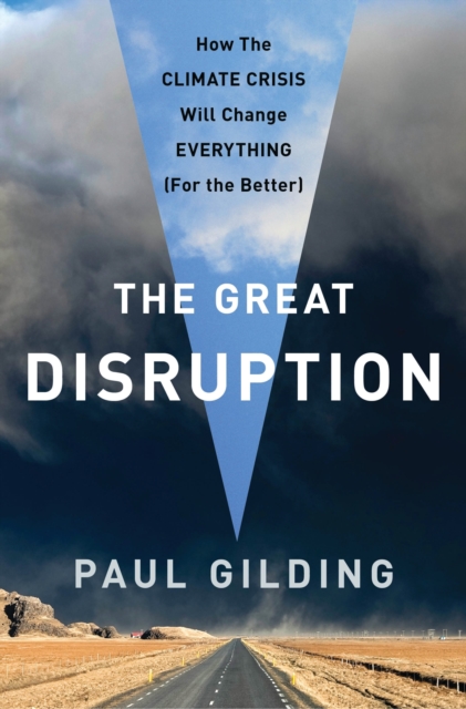 The Great Disruption : Why the Climate Crisis Will Bring On the End of Shopping and the Birth of a New World, EPUB eBook