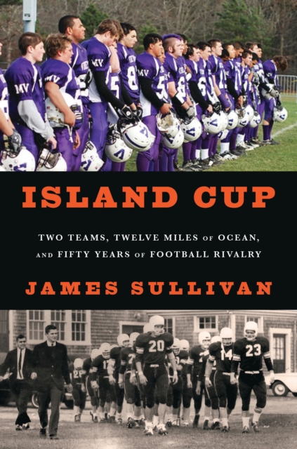 Island Cup : Two Teams, Twelve Miles of Ocean, and Fifty Years of Football Rivalry, Hardback Book