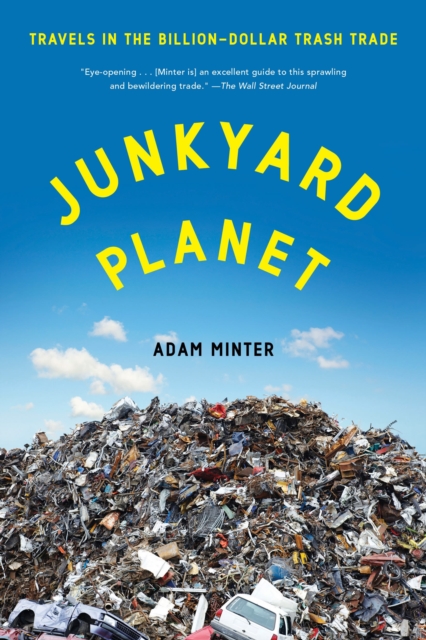 Junkyard Planet : Travels in the Billion-Dollar Trash Trade, Paperback Book