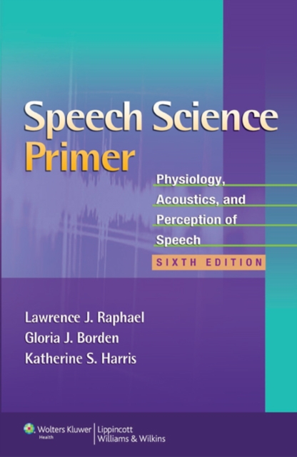 Speech Science Primer : Physiology, Acoustics, and Perception of Speech, Paperback / softback Book