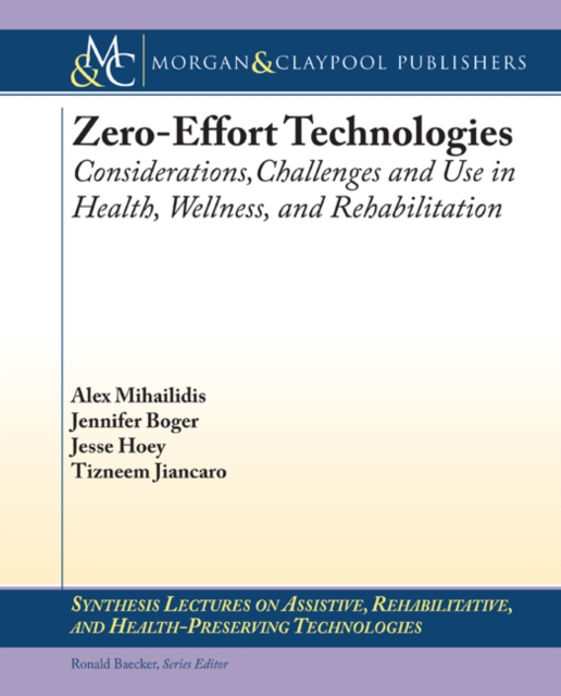 Zero Effort Technologies : Considerations, Challenges, and Use in Health, Wellness, and Rehabilitation, PDF eBook