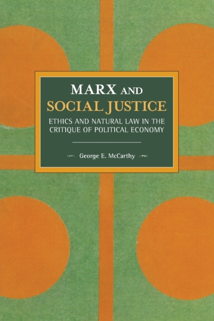Marx And Social Justice : Ethics and Natural Law in the Critique of Political Economy, Paperback / softback Book