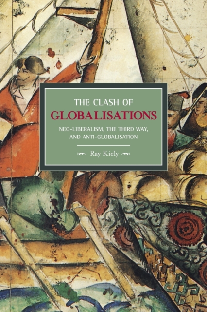 Clash Of Globalizations, The: Neo-liberalism, The Third Way And Anti-globalization : Historical Materialism, Volume 8, Paperback / softback Book