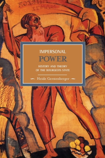 Impersonal Power: History And Theory Of The Bourgeois State : Historical Materialism, Volume 15, Paperback / softback Book