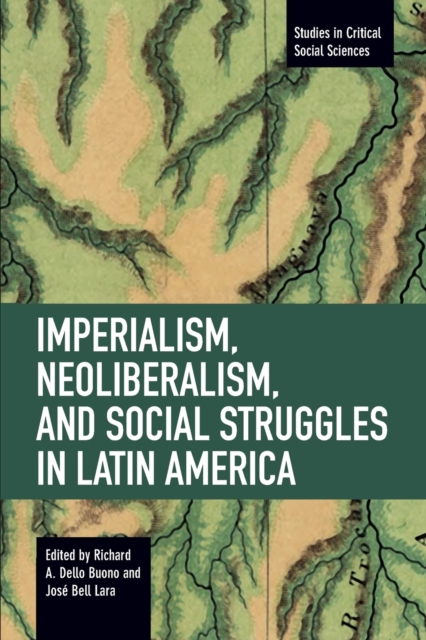 Imperialism, Neoliberalism, And Social Struggles In Latin America : Studies in Critical Social Sciences, Volume 7, Paperback / softback Book