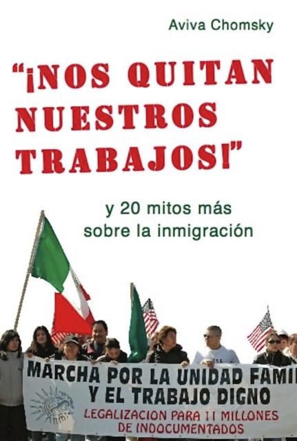 Nos Quitan Nuestros Trabajos! : y 20 mitos mas sobre la immigracion (Spanish), Paperback / softback Book