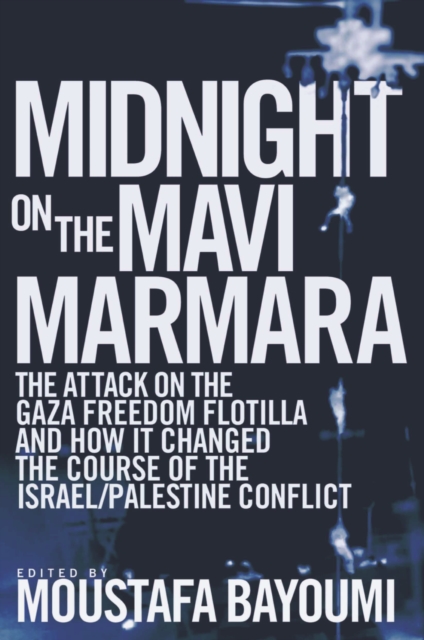 Midnight on the Mavi Marmara : The Attack on the Gaza Freedom Flotilla and How It Changed the Course of the Israel/Palestine Conflict, Paperback / softback Book