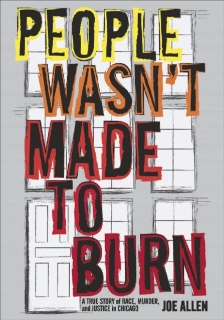 People Wasn't Made to Burn : A True Story of Housing, Race, and Murder in Chicago, EPUB eBook