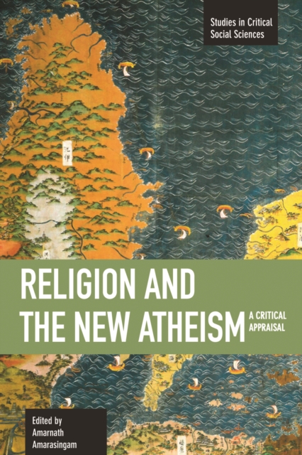 Religion And The New Atheism: A Critical Appraisal : Studies in Critical Social Sciences, Volume 25, Paperback / softback Book