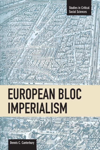 European Bloc Imperialism : Studies in Critical Social Sciences, Volume 23, Paperback / softback Book