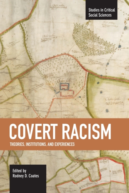 Covert Racism: Theories, Institutions, And Experiences : Studies in Critical Social Sciences, Volume 32, Paperback / softback Book