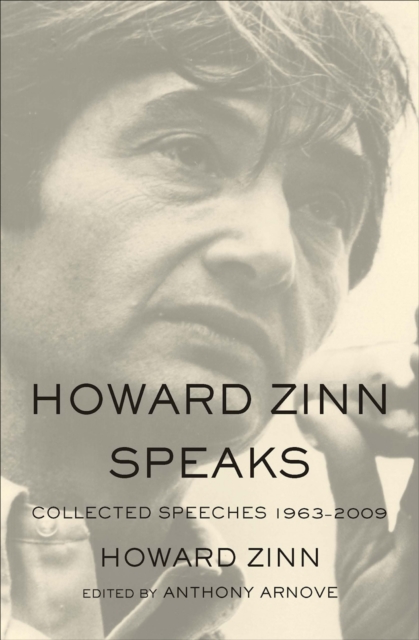Howard Zinn Speaks : Collected Speeches 1963-2009, EPUB eBook