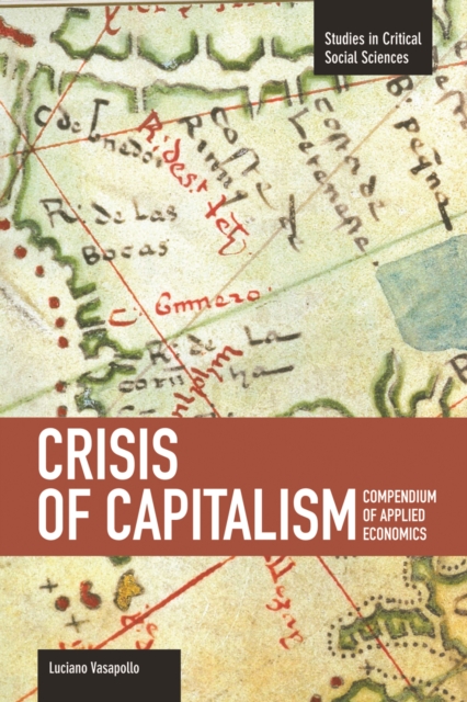 Crisis Of Capitalism: Compendium Of Applied Economics (global Capitalism) : Studies in Critical Social Sciences, Volume 34, Paperback / softback Book