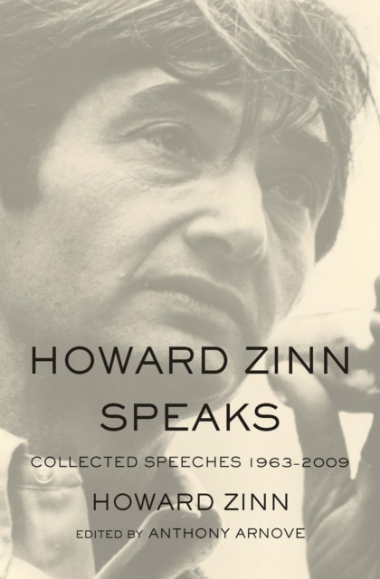 Howard Zinn Speaks : Collected Speeches 1963-2009, Paperback / softback Book