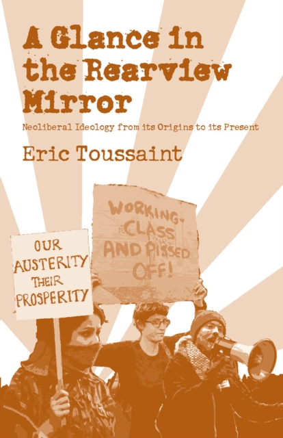 A Glance in the Rear View Mirror : Neoliberal Ideology From its Origins to the Present, EPUB eBook