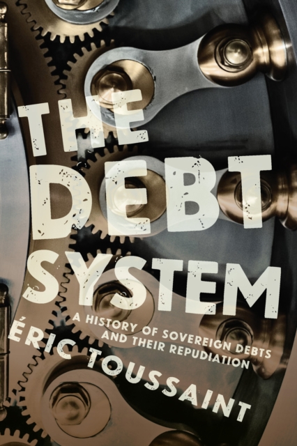 The Debt System : A History of Sovereign Debts and their Repudiation, Paperback / softback Book