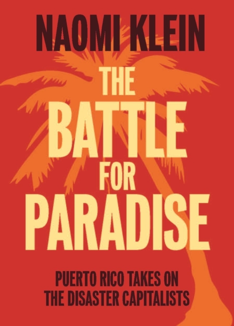 The Battle For Paradise : Puerto Rico Takes on the Disaster Capitalists, Paperback / softback Book