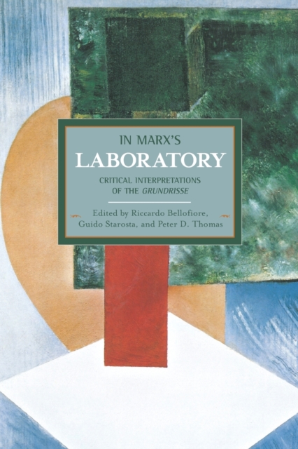 In Marx's Laboratory: Critical Interpretations Of The Grundrisse : Historical Materialism, Volume 48, Paperback / softback Book