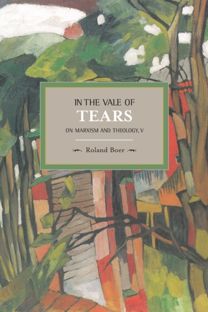 In The Vale Of Tears: On Marxism And Theology, V : Historical Materialism, Volume 52, Paperback / softback Book