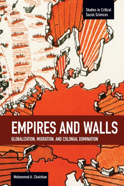 Empires And Walls: Globalization, Migration, And Colonial Domination : Studies in Critical Social Sciences, Volume 62, Paperback / softback Book