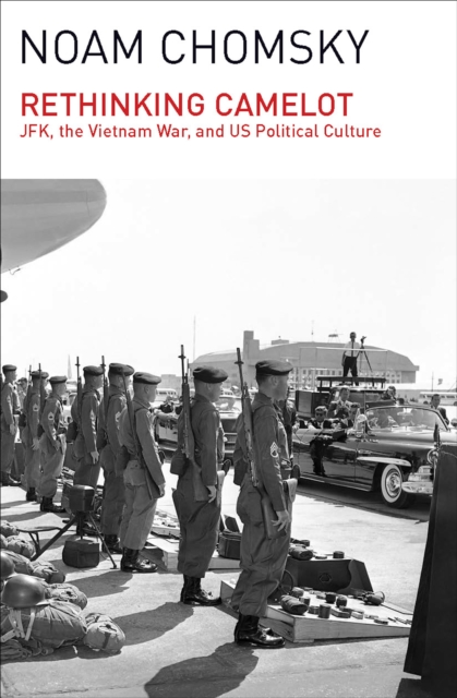 Rethinking Camelot : JFK, the Vietnam War, and U.S. Political Culture, EPUB eBook